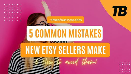 5 Common Mistakes New Etsy Sellers Make & How to Avoid them