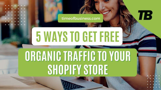 5 Ways to Get Free Organic Traffic to Your Shopify Store