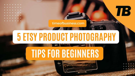 Top 5 Etsy Product Photography Tips for Beginners