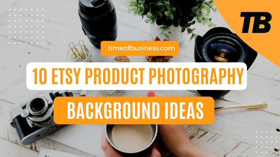 Top 10 Etsy Product Photography Background Ideas